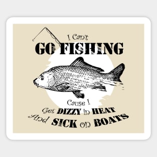 I can't go fishing cause i get dizzy in heat and sick on boats Sticker